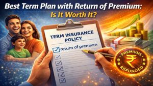 Best Term Plan with Return of Premium: Is It Worth It?