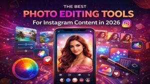 The Best Photo Editing Tools for Instagram Content in 2026