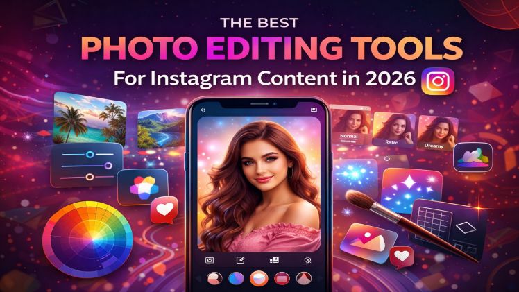 The Best Photo Editing Tools for Instagram Content in 2026